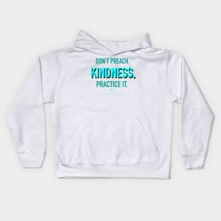 Don’t Preach Kindness, Practice It. Kids Hoodie